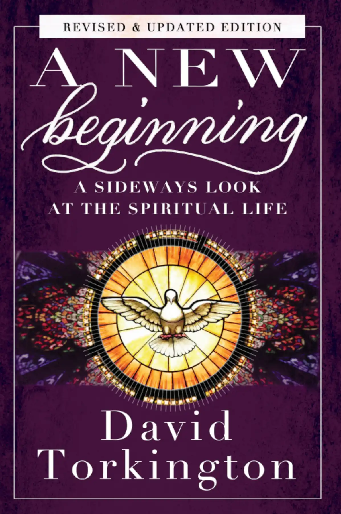 Book cover for A New Beginning by David Torkington, featuring a stained glass dove with rays of light, and the subtitle A Sideways Look at the Spiritual Life. The cover is purple with ornate white and gold text.